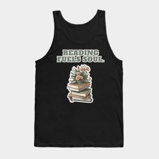 Books and Flowers :READING FUELS SOUL BOOKS READING LOVERS Tank Top